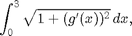 $$\int_0^3 \sqrt{1 + (g'(x))^2}\,dx,$$