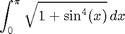 $$\int_0^\pi \sqrt{1 + \sin^4(x)}\,dx$$