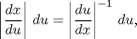 $$ \left\vert \frac{dx}{du}\right\vert\,du = \left\vert \frac{du}{dx}\right\vert^{-1}\,du, $$