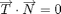 $$ \overrightarrow T \cdot \overrightarrow N = 0$$