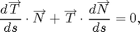 $$ \frac{d \overrightarrow T}{ds} \cdot \overrightarrow N
+ \overrightarrow T \cdot \frac{d \overrightarrow N}{ds}
= 0,$$