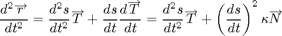 $$ \frac{d^2 \overrightarrow r}{dt^2}=\frac{d^2 s}{dt^2}\overrightarrow T
+ \frac{ds}{dt}\frac{d\overrightarrow T}{dt}
= \frac{d^2 s}{dt^2}\overrightarrow T
+ \left(\frac{d s}{dt}\right)^2\kappa \overrightarrow N$$