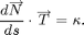 $$ \frac{d \overrightarrow N}{ds} \cdot \overrightarrow T
= - \kappa.$$