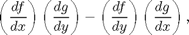 $$\left(\frac{df}{dx}\right)\left(\frac{dg}{dy}\right) - \left(\frac{df}{dy}\right)\left(\frac{dg}{dx}\right), $$