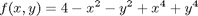 $$ f(x, y) = 4 - x^2 - y^2 + x^4 + y^4 $$
