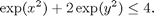 $$\exp(x^2) + 2 \exp(y^2) \le 4. $$