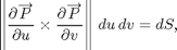 $$ \left\Vert\frac{\partial\overrightarrow P}{\partial u} \times \frac{\partial\overrightarrow P}{\partial v} \right\Vert \,du\,dv = dS,$$