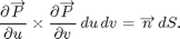 $$ \frac{\partial\overrightarrow P}{\partial u} \times \frac{\partial\overrightarrow P}{\partial v} \,du\,dv = \overrightarrow n\, dS. $$