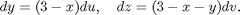 $$ dy = (3-x)du,\quad dz = (3-x-y)dv. $$
