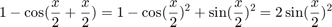 $$1-\cos(\frac{x}{2}+\frac{x}{2}) = 1 - \cos(\frac{x}{2})^2 + \sin(\frac{x}{2})^2=2\sin(\frac{x}{2})^2$$