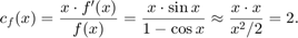 $$c_f(x)=\frac{x\cdot f'(x)}{f(x)} = \frac{x\cdot\sin x}{1-\cos x} \approx \frac{x\cdot x}{x^2/2}=2.$$