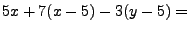 $ 5x+7(x-5)-3(y-5)=$