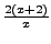 $ \frac{2(x+2)}{x}$