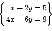 \begin{equation*}\left\{
 \begin{aligned}
 x+2y & = 5 \\
 4x-6y & = 9
 \end{aligned}\right\}\end{equation*}