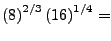 $ \left(8\right)^{2/3}\left(16\right)^{1/4}=$