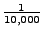 $ \frac1{10,000}$