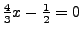 $ \frac43x-\frac12=0$