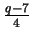 $ \frac{q-7}4$