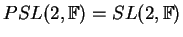 $ PSL(2,\mathbb{F})=SL(2,\mathbb{F})$
