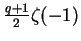 $ \frac{q+1}2\zeta(-1)$