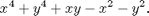 $$x^4 + y^4 + xy - x^2 - y^2. $$
