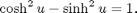 $$\cosh^2 u -\sinh^2 u = 1.$$