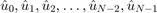 $\hat u_0,\hat u_1,\hat u_2,\ldots,\hat u_{N-2},\hat u_{N-1}$