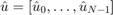 $\hat u = [\hat u_0,\ldots ,\hat u_{N-1}]$