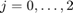 $j=0,\ldots,2$