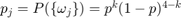 $p_j=P(\{\omega_j\})=p^k (1-p)^{4-k}$