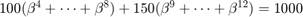 $100(\beta^4+\cdots+\beta^8)+150(\beta^9+\cdots+\beta^{12})=1000$