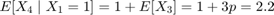 $$E[X_4 \mid X_1=1] = 1 + E[X_3] = 1 + 3p = 2.2$$