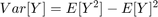 $Var[Y] = E[Y^2] - E[Y]^2$