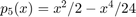 $p_5(x)=x^2/2-x^4/24$