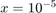 $x=10^{-5}$