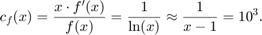$$c_f(x)=\frac{x\cdot f'(x)}{f(x)} = \frac{1}{\ln(x)} \approx \frac{1}{x-1}=10^3.$$