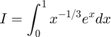 $$I=\int_0^1 x^{-1/3}e^x dx$$
