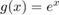 $g(x)=e^x$
