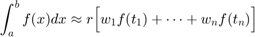 $$\int_{a}^b f(x) dx \approx r \Bigl[ w_1 f(t_1)+\cdots+w_n f(t_n) \Bigr]$$