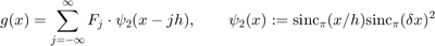 $$ g(x) = \sum_{j=-\infty}^\infty F_j \cdot \psi_2(x-jh), \qquad \psi_2(x):=\mathrm{sinc}_\pi(x/h)\mathrm{sinc}_\pi(\delta x)^2$$