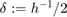 $\delta:=h^{-1}/2$